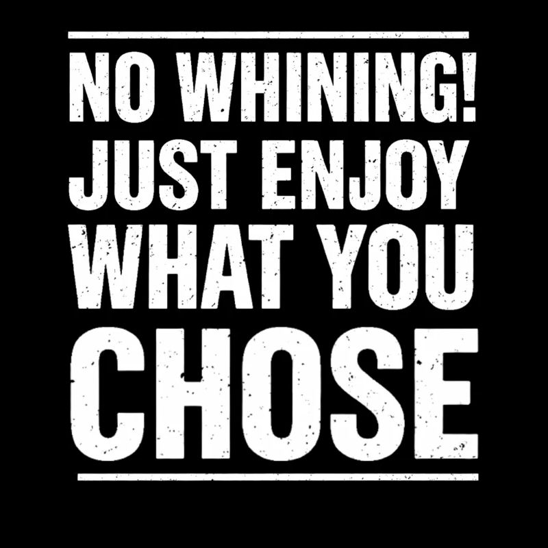 Pas de plaintes – profitez de ce que vous avez choisi