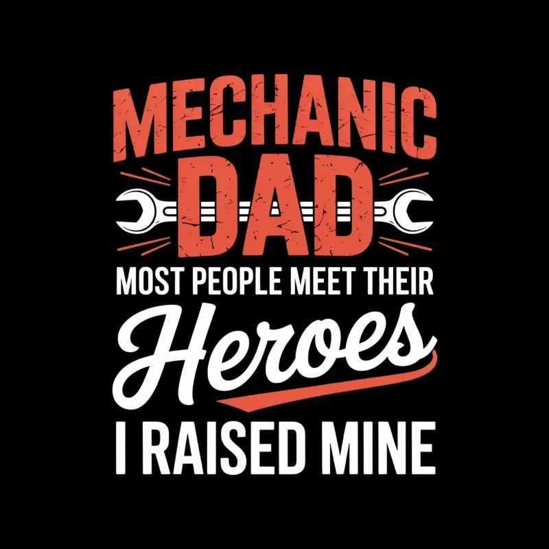 Mechanic Dad I Raised Mine Heroes Saying