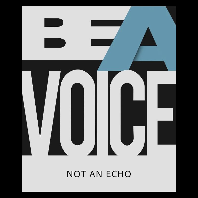 Be a Voice – Not an Echo