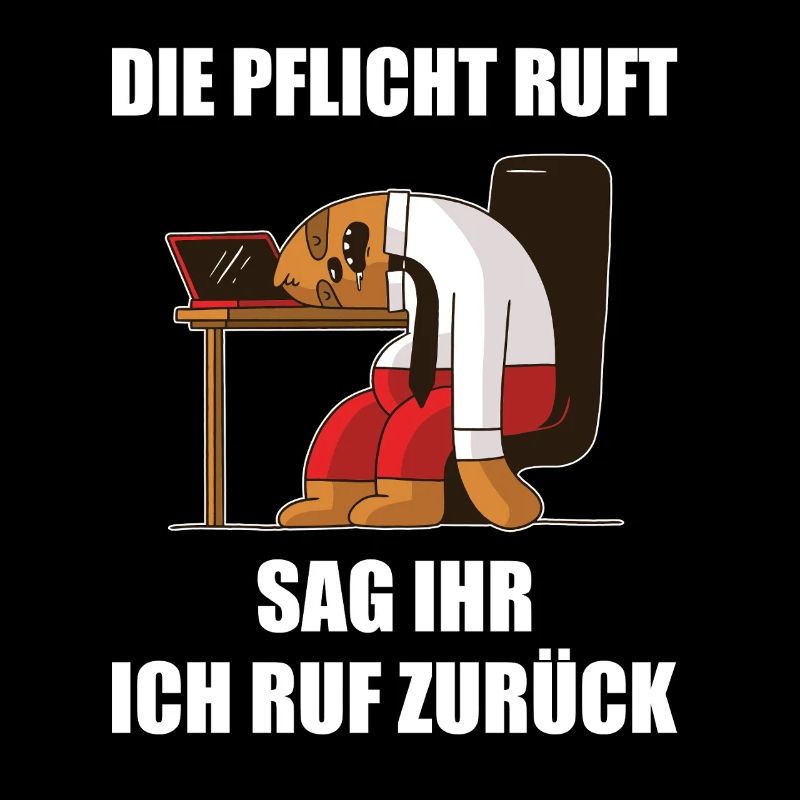 Die Pflicht ruft sag ihr ich rufe zurück