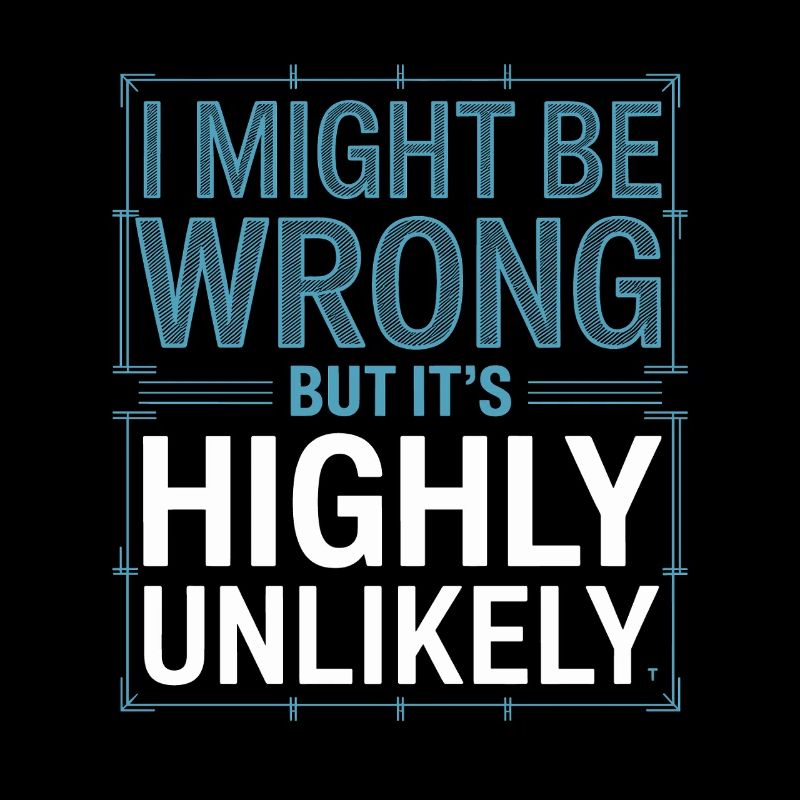 Might Be Wrong But Highly Unlikely Know-It-All