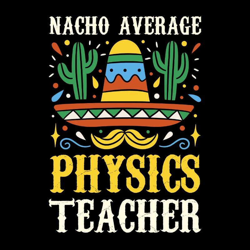 Nacho Average Physics Teacher