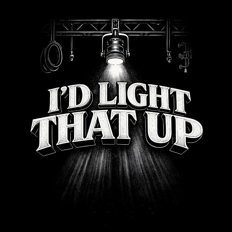 Lighting technician I'd Light That Up
