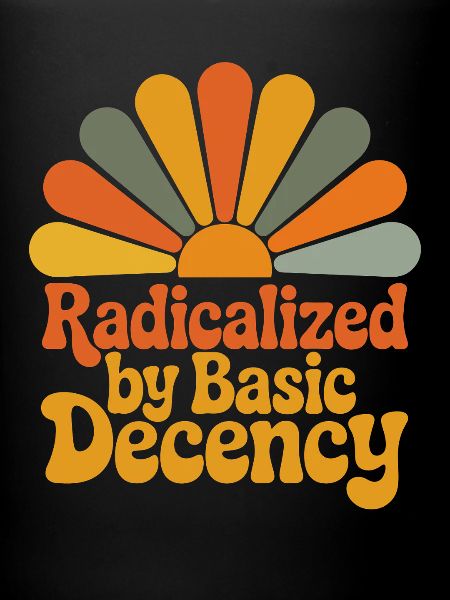 Radicalized by Basic Decency