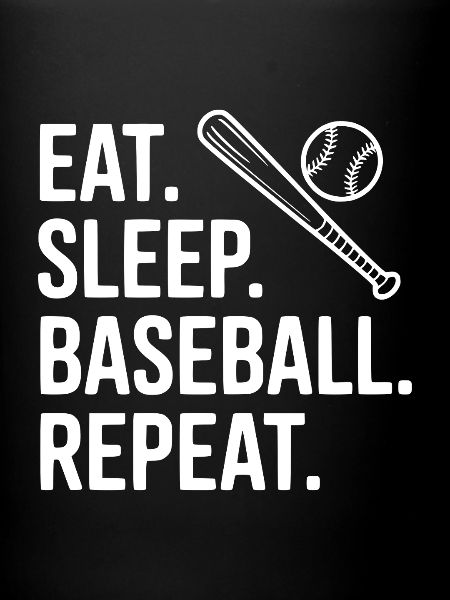 Eat. Sleep. Baseball. Repeat.