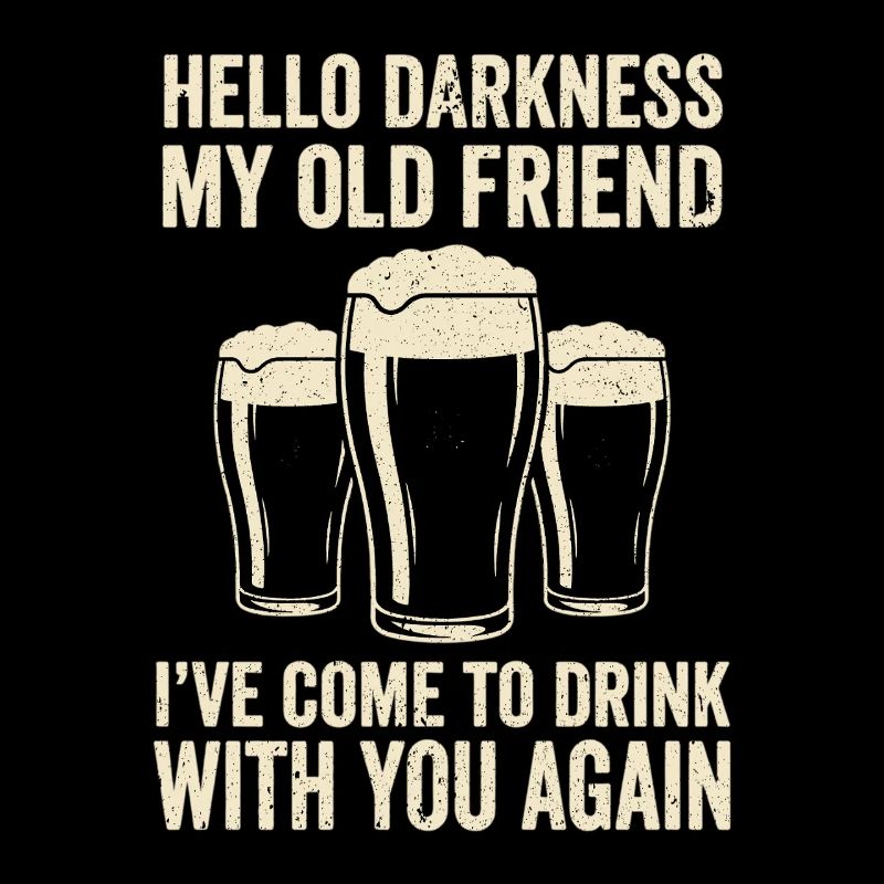 Hello Darkness My Old Friend Drinks Stout Beer