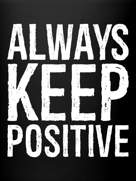 always keep positive