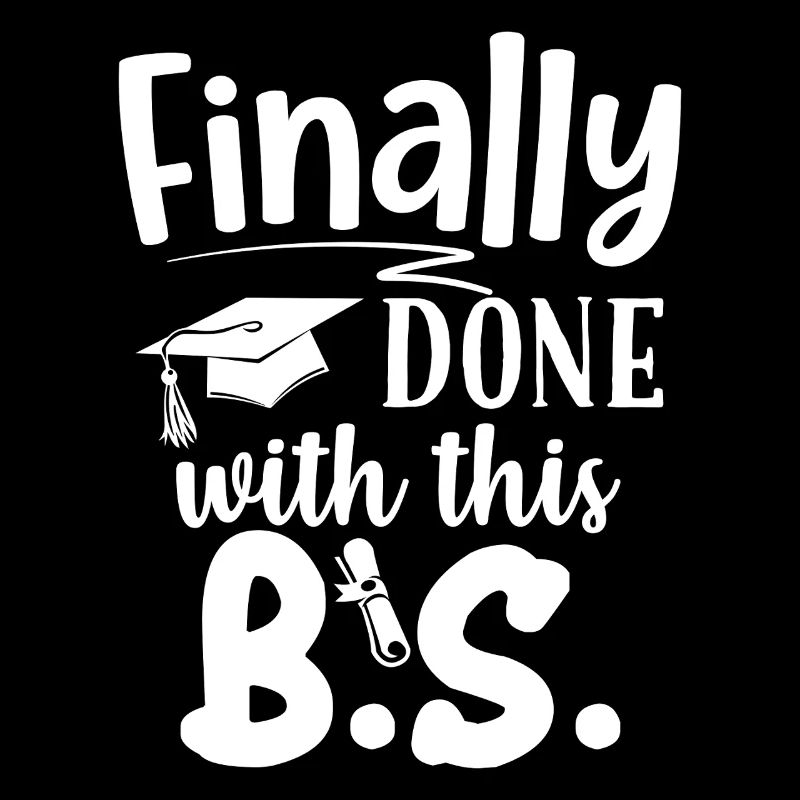 Finally Done With This B.S. Funny Bachelors Degree