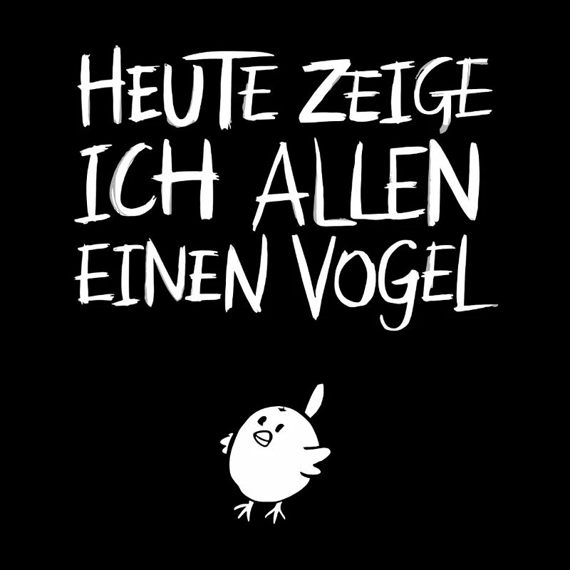  Heute Zeige Ich Allen Einen Vogel Lustiger Spruch