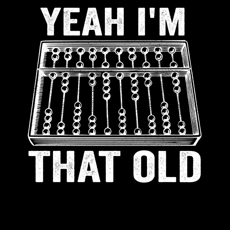 Yeah I'm that Old Funny Abacus Mechanical Digital