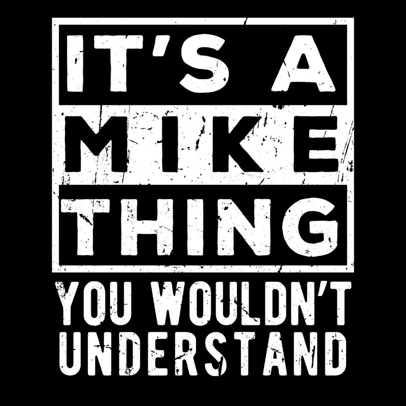 It’s A Mike Thing You Wouldn’t Understand
