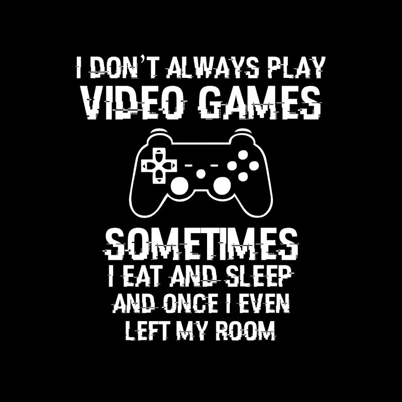 Dont Always Play Video Games Tee