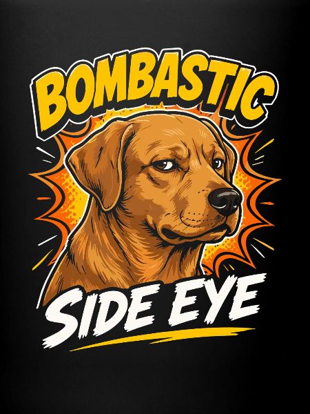 Bombastic Side Eye Dog