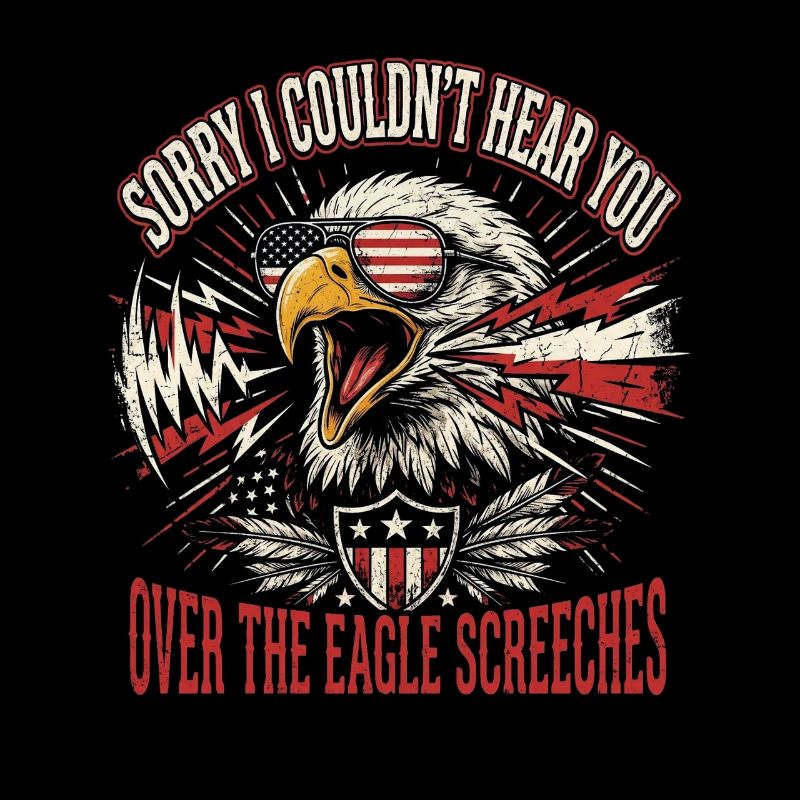 Sorry I Couldn't Hear You Over The Eagle Screeches