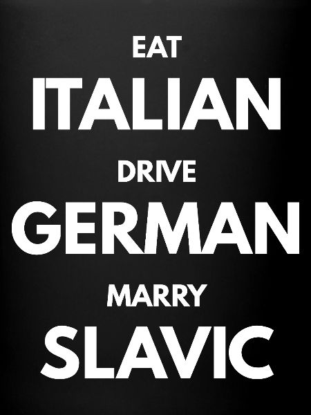 EAT_ITALIAN_DRIVE_GERMAN_MARRY_SLAVIC blanc