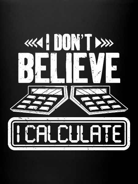 Je ne crois pas calculer