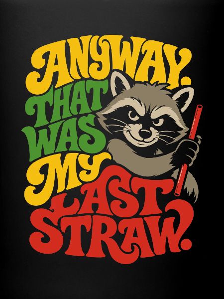 Racoon Last Straw Spruch