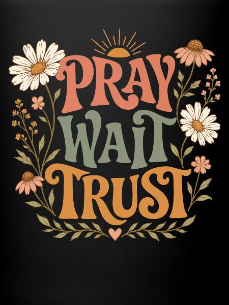Pray Wait Trust