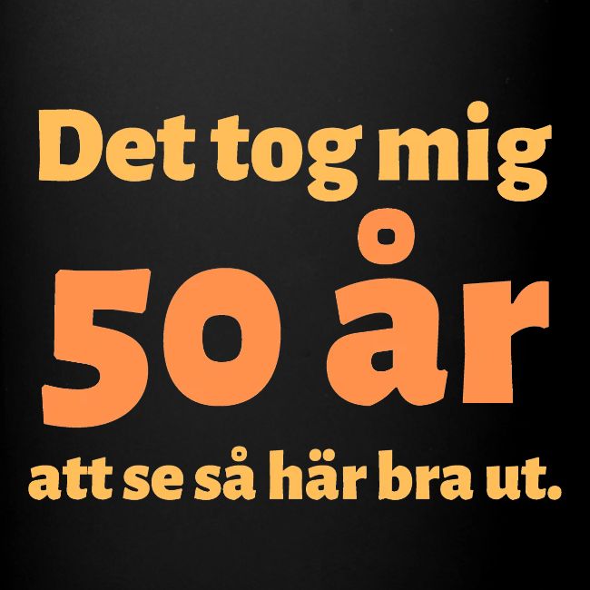 Det tog mig 50 år att se så här bra ut.