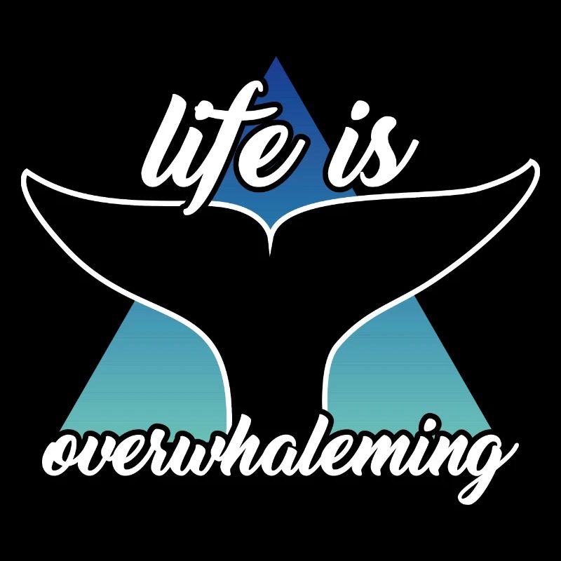Life is overwhaleming Wal Orca Wortspiel