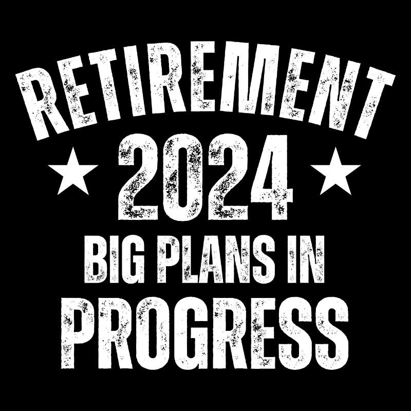 Retirement 2024 Big Plans In Progress