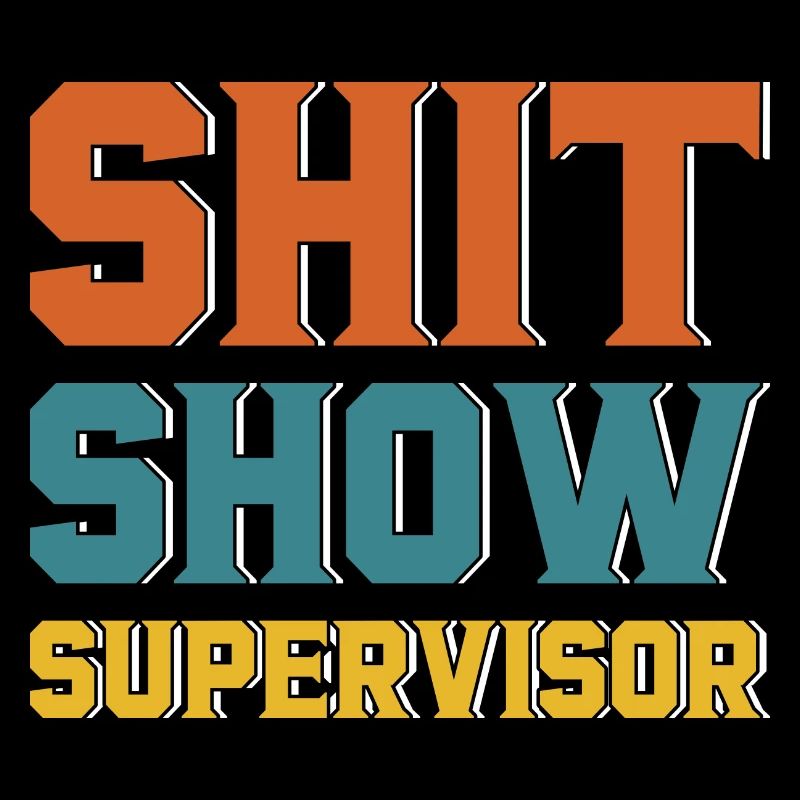 Shit Show Supervisor