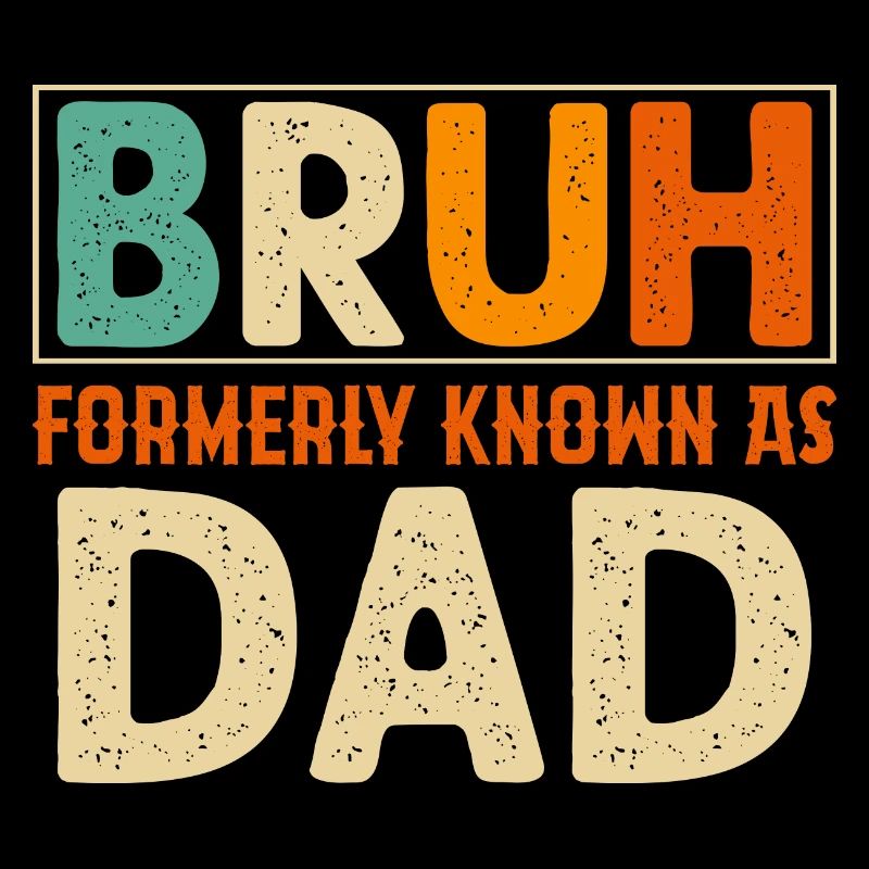 Bruh formerly known as dad