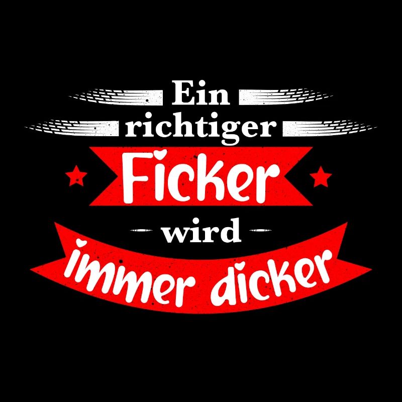 Ein richtiger Ficker wird immer dicker Proll Shirt