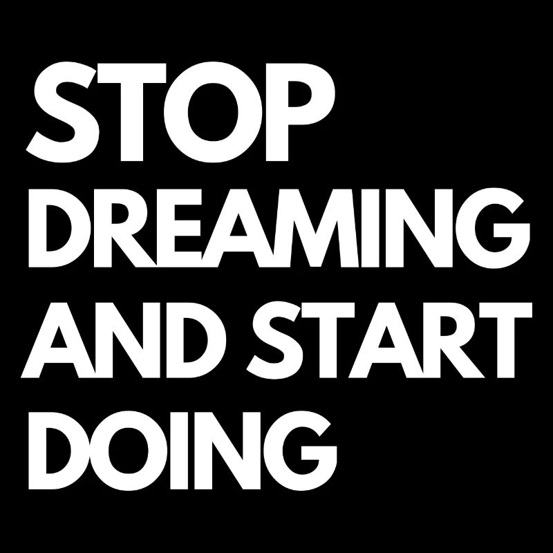 Stop dreaming and star doing