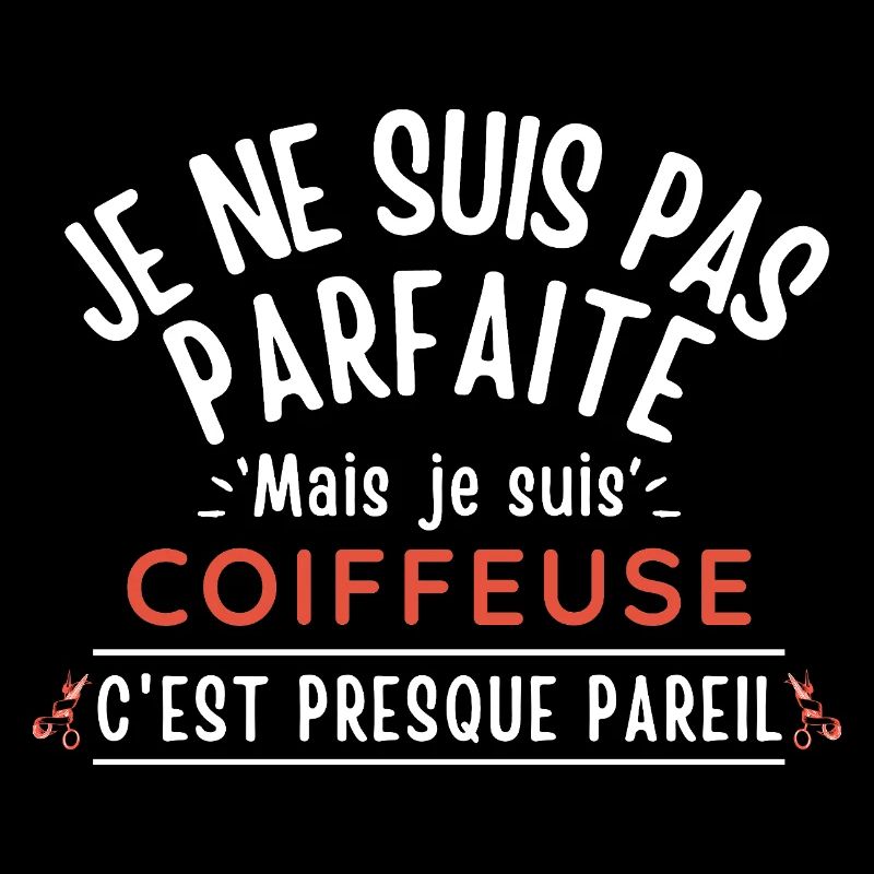 Ich bin nicht perfekt, aber ich bin ein FRISEUR