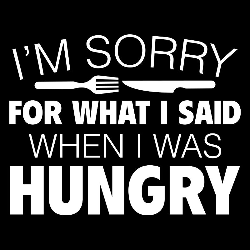 Je suis désolé pour ce que j’ai dit quand j’avais faim