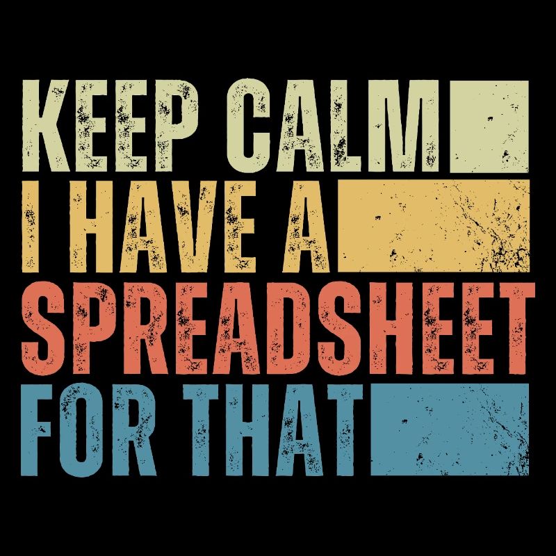 Keep Calm I Have a Spreadsheet For That
