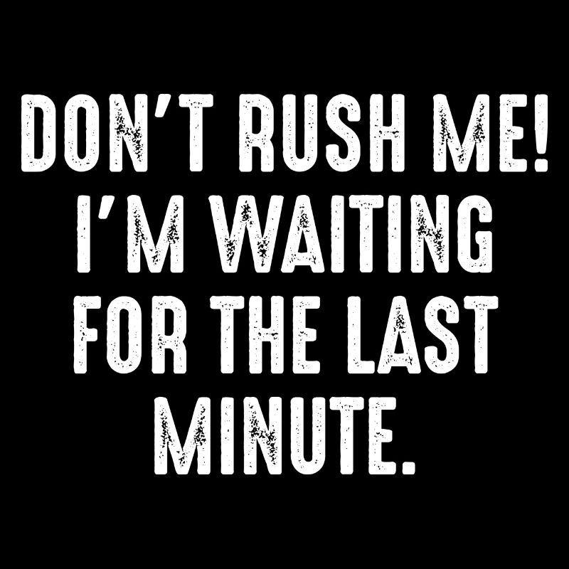Don't Rush Me