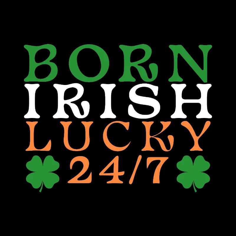 Born Irish Lucky 24/7 - with four leaf clovers