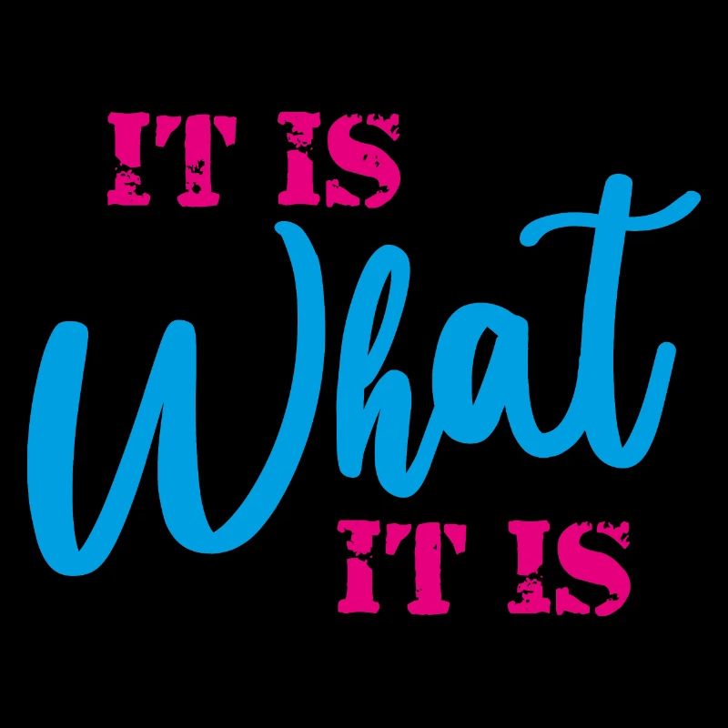 It is What it is