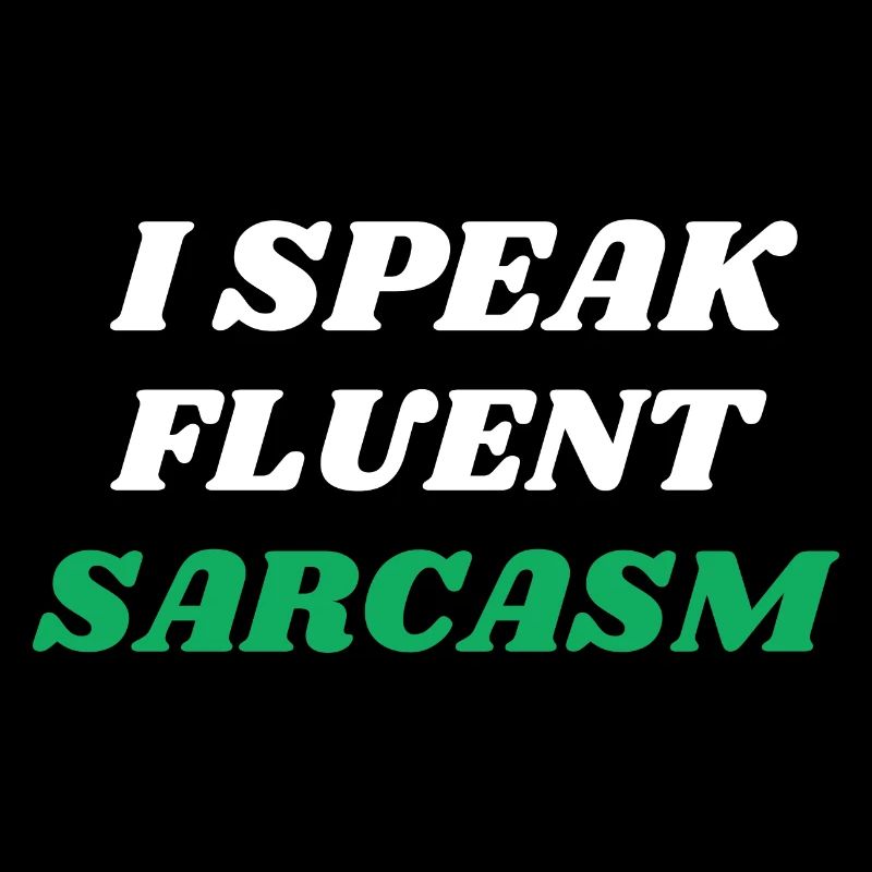 I Speak Fleunt Sarcasm