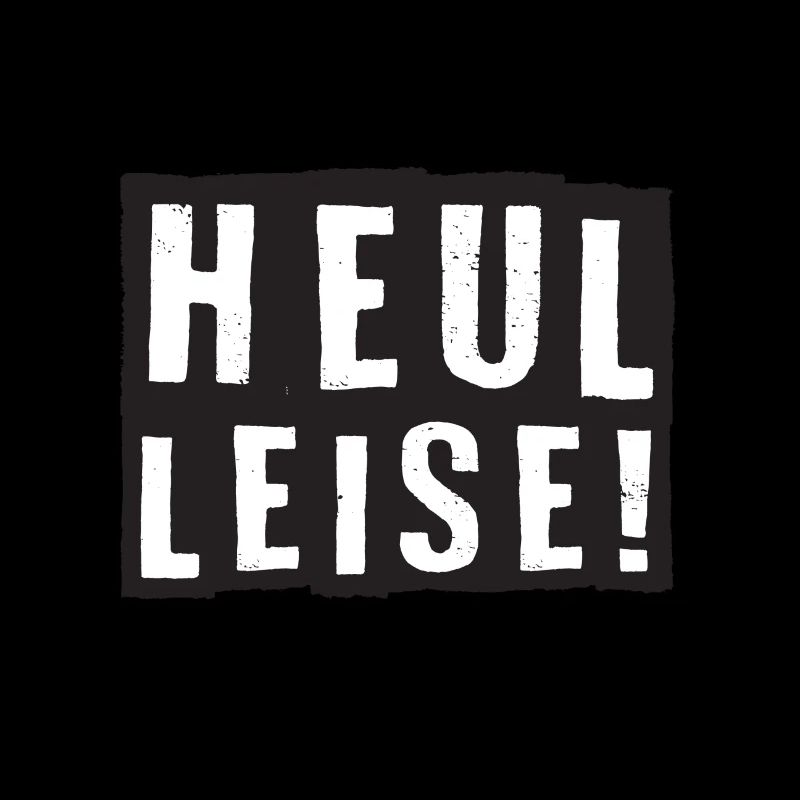 heul leise!
