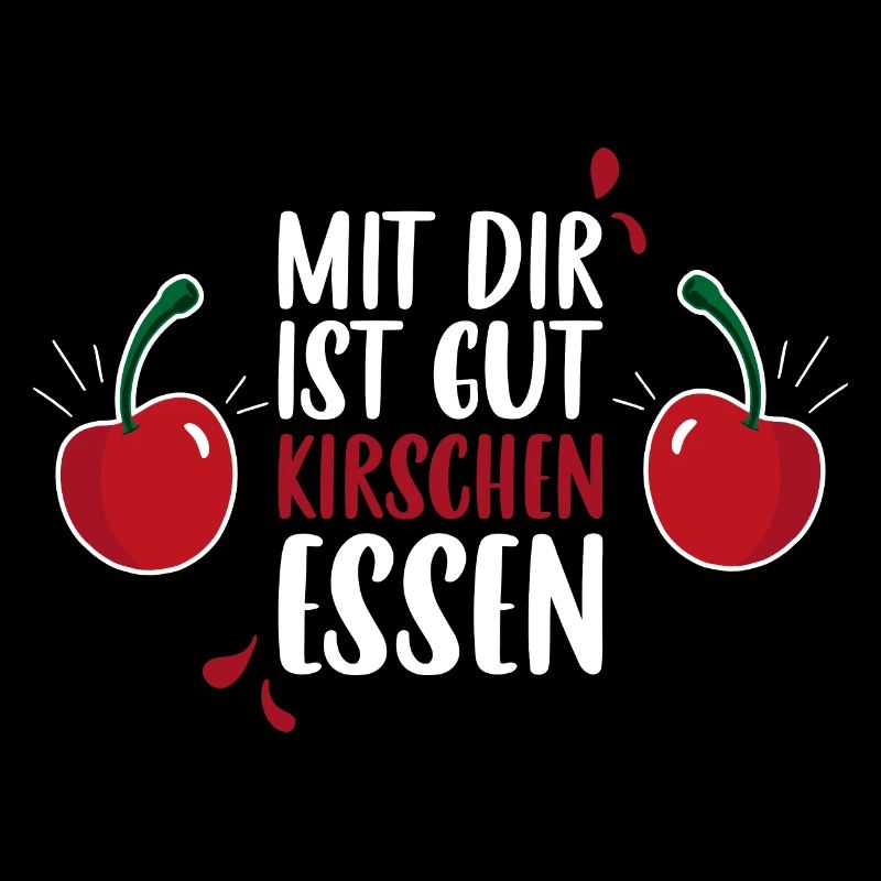 Mit dir ist gut Kirschen essen - Kirsche Geschenk