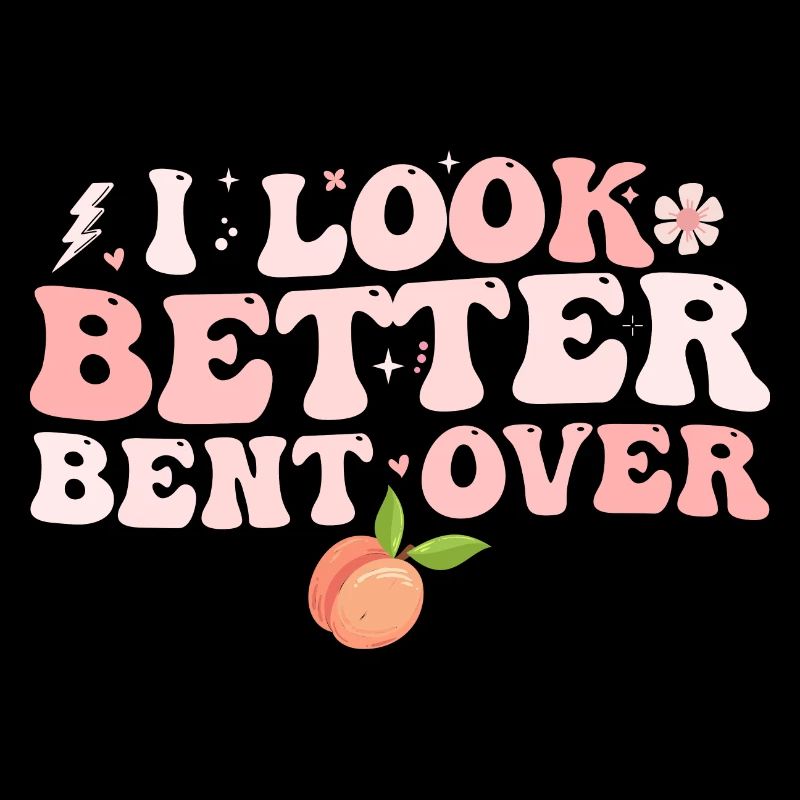 I look better bent over