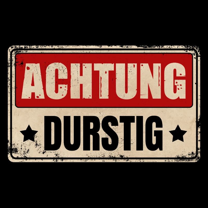 ACHTUNG DURSTIG
