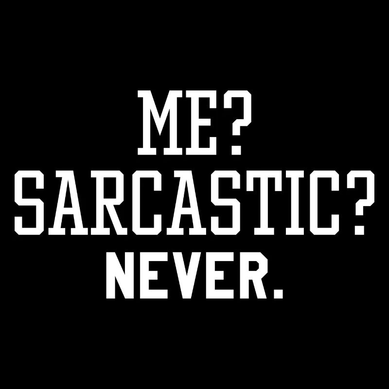 Me Sarcastic Never