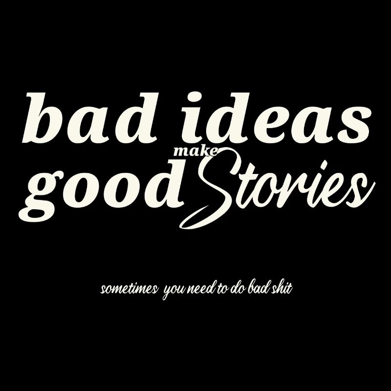 Bad ideas
