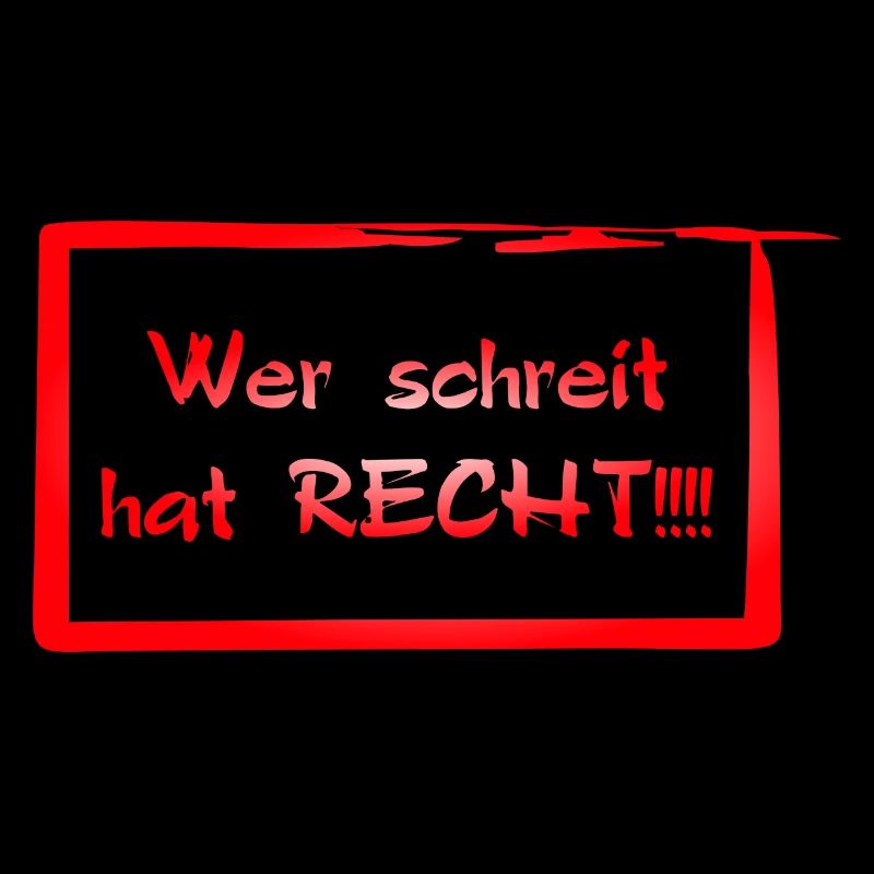 Wer schreit hat RECHT!!!