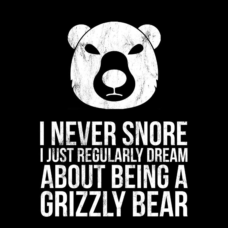 I Never Snore Dream Grizzly Bear Funny