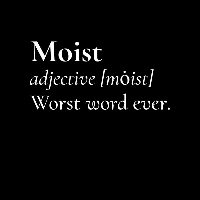Moist Is Worst Word Ever Witty English Teacher
