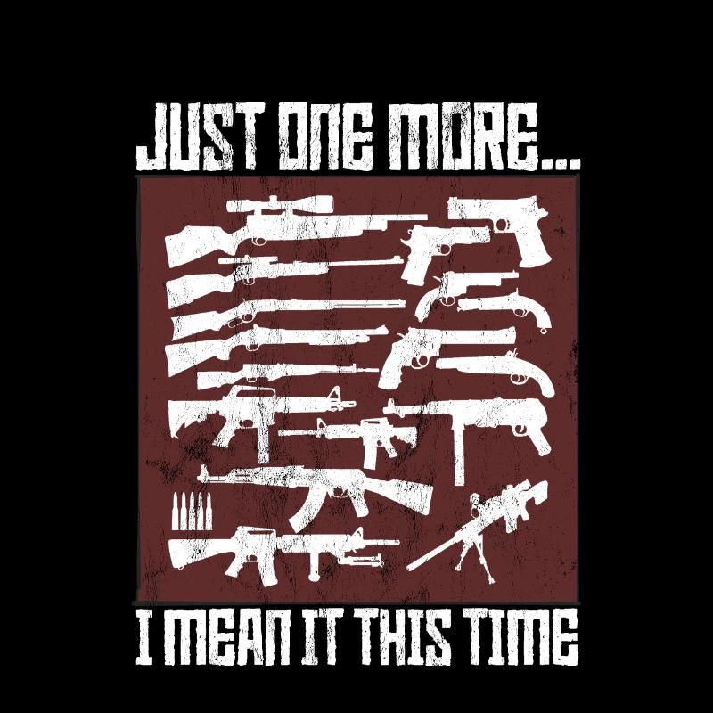 Just One More... I Mean It This Time - AR15 Gun