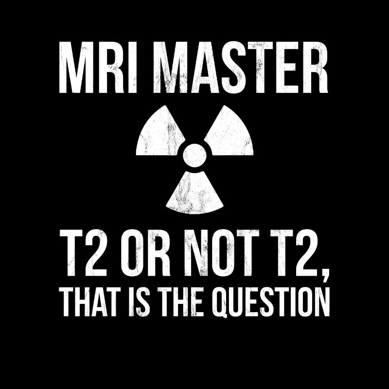 MRI Master - T2 oder nicht T2 - Radiologie-Shirt