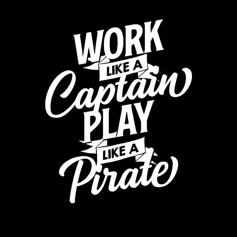Work Like A Captain Play Like A Pirate