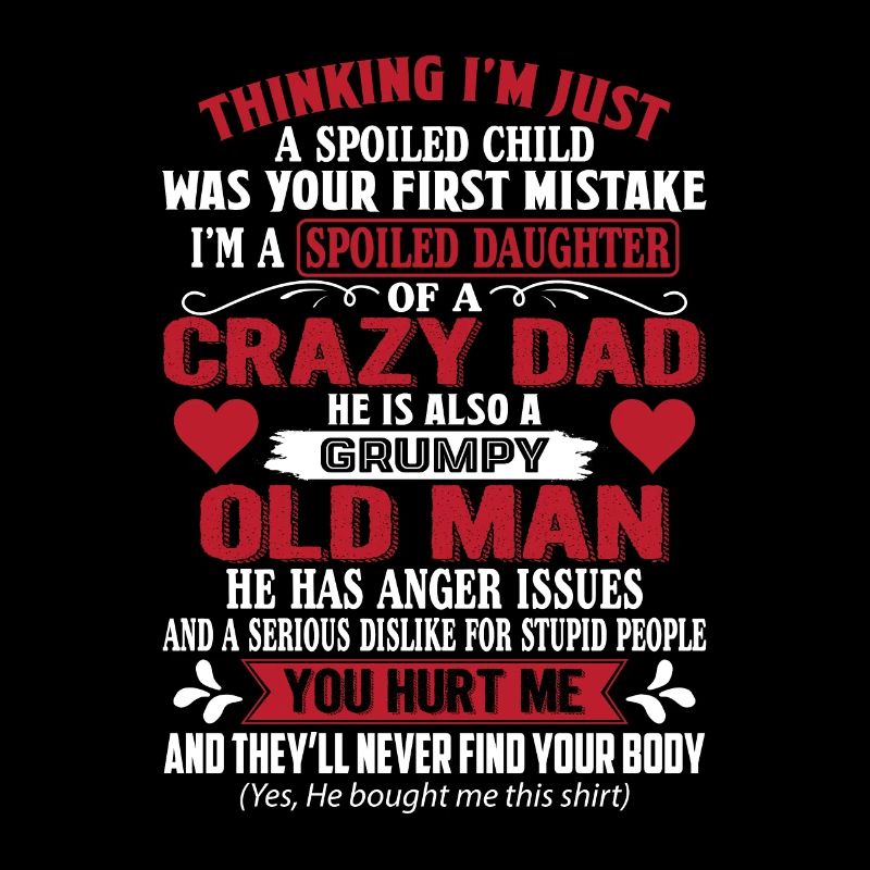 I'm A Spoiled Daughter Of A Crazy Dad He Is Also