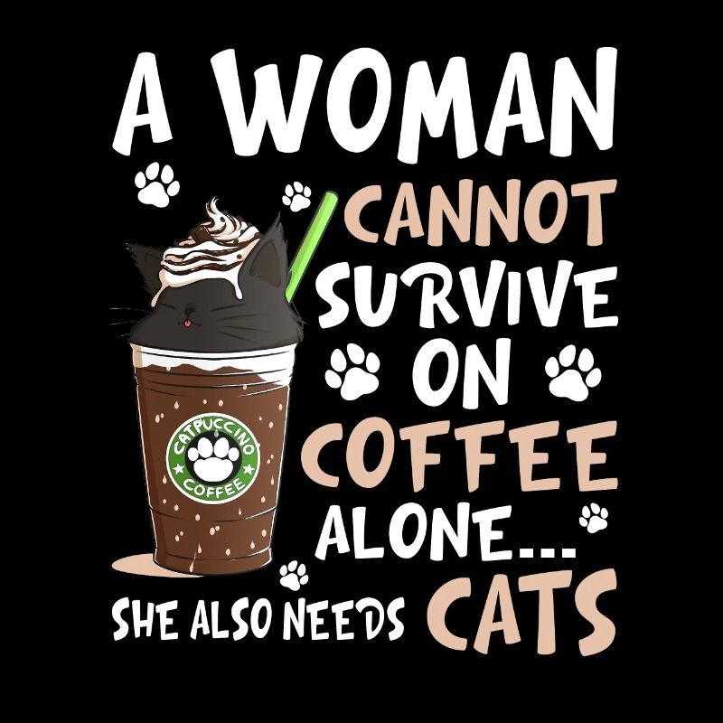 A Woman Cannot Survive On Coffee Alone